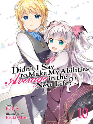 cover image of Didn't I Say To Make My Abilities Average In The Next Life?!, Volume 10